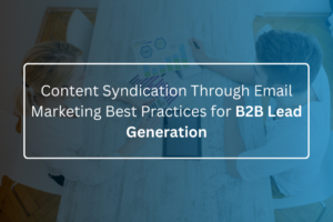 Content Syndication Through Email Marketing Best Practices for B2B Lead Generation