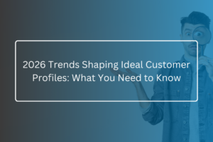 2026 Trends Shaping Ideal Customer Profiles What You Need to Know