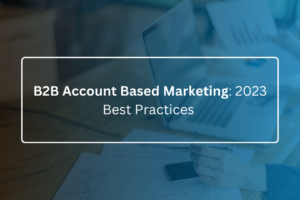 B2B Account Based Marketing 2023 Best Practices