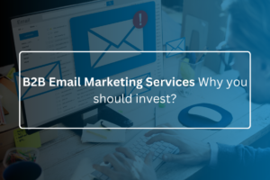B2B Email Marketing Services Why you should invest