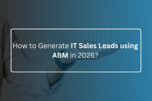 How to Generate IT Sales Leads using ABM in 2026