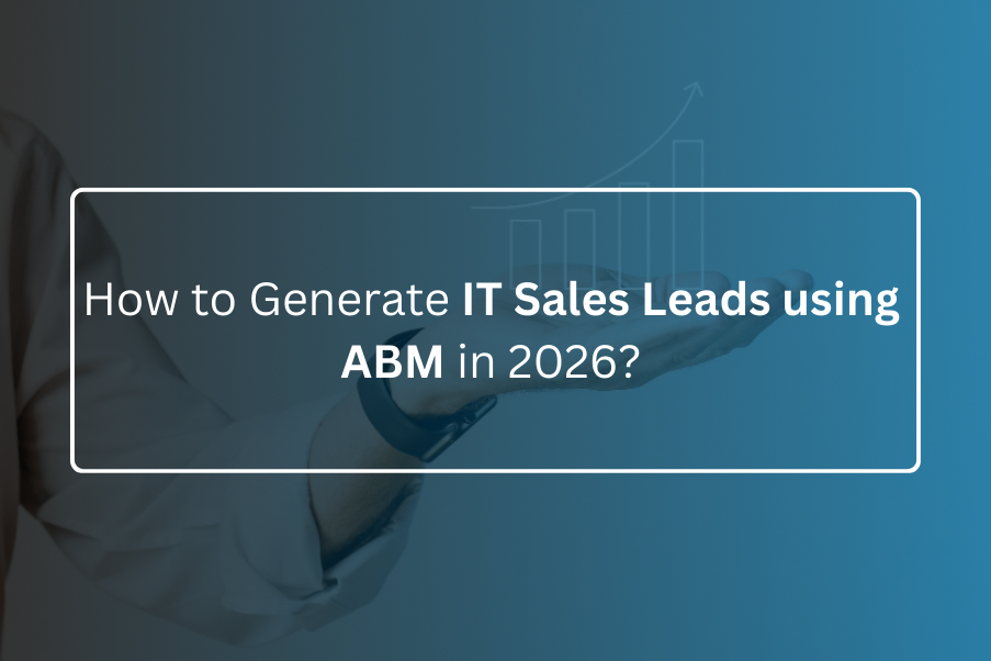 How to Generate IT Sales Leads using ABM in 2026?