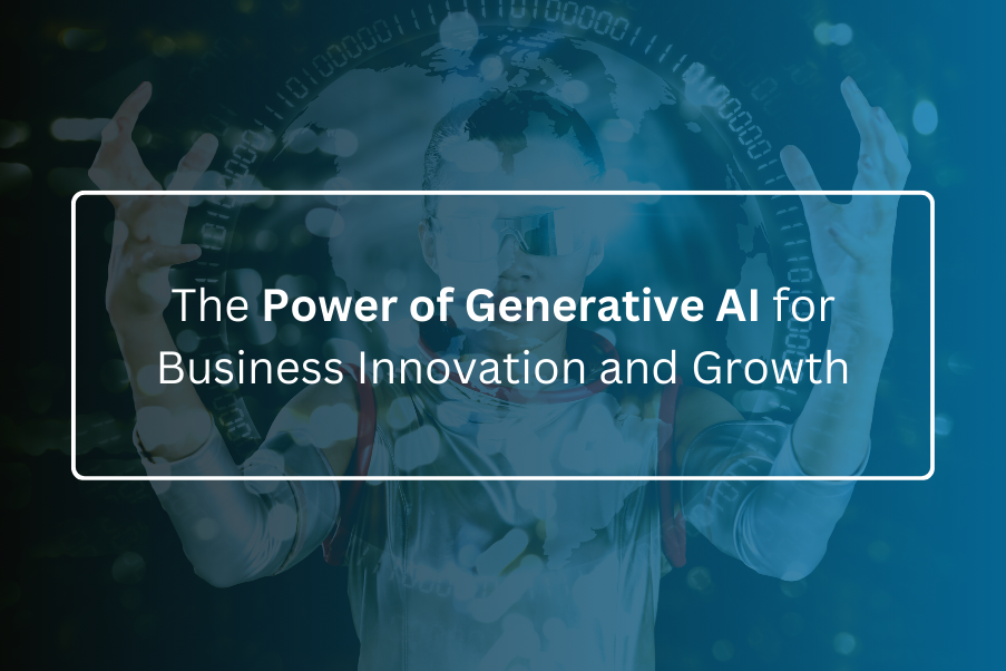 The Power of Generative AI for Business Innovation and Growth