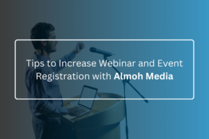 Tips to Increase Webinar and Event Registration with Almoh Media