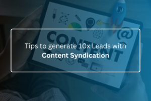 Tips to generate 10x Leads with Content Syndication