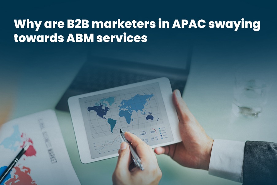 Why are B2B marketers in APAC swaying towards ABM services