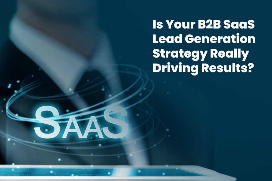 Is Your B2B SaaS Lead Generation Strategy Really Driving Results?