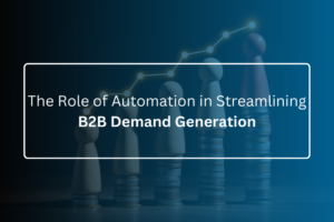 the role of automation in streamlining b2b demand generation