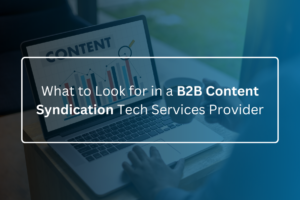 what to look for in a b2b content syndication Tech services provider