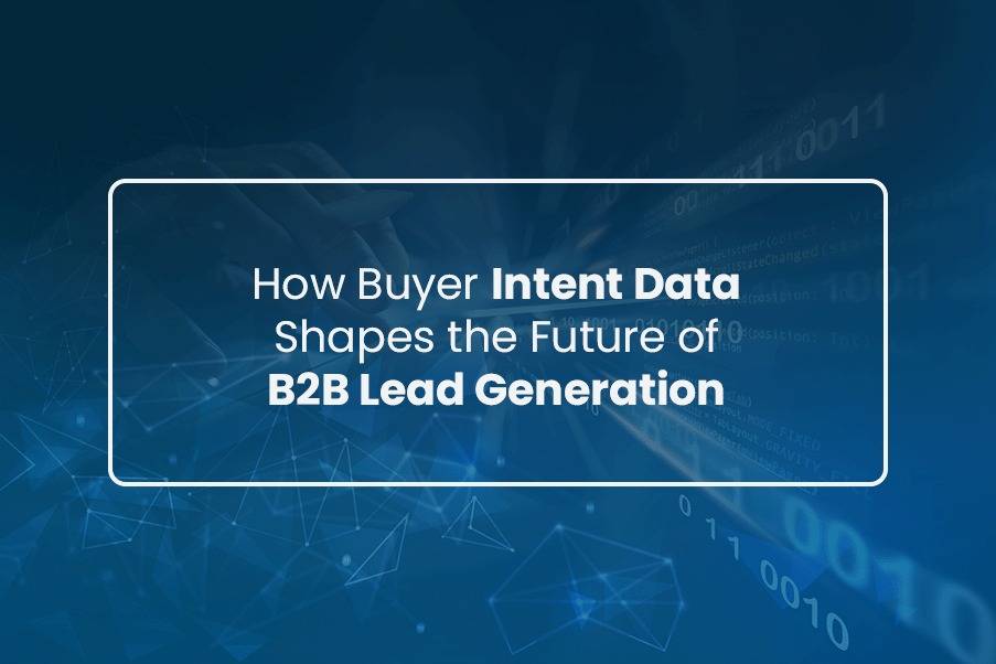How Buyer Intent Data Shapes the Future of B2B Lead Generation