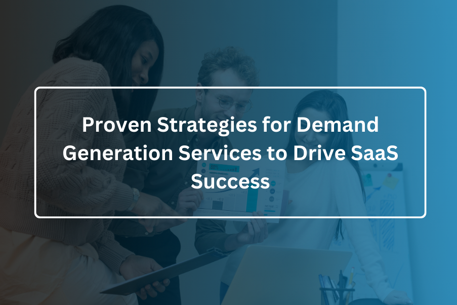 Proven Strategies for Demand Generation Services to Drive SaaS Success