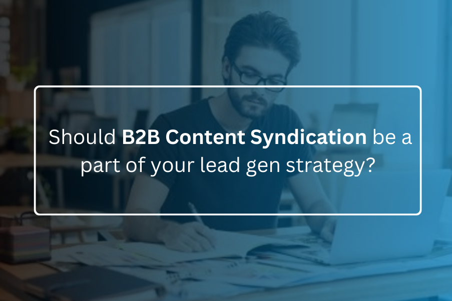 Should B2B Content Syndication be a part of your lead gen strategy?