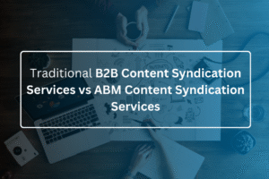 B2B Content Syndication Services vs ABM Content Syndication Services