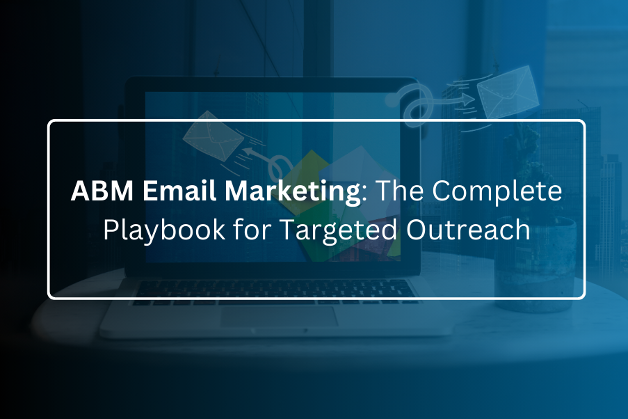 ABM Email Marketing The Complete Playbook for Targeted Outreach