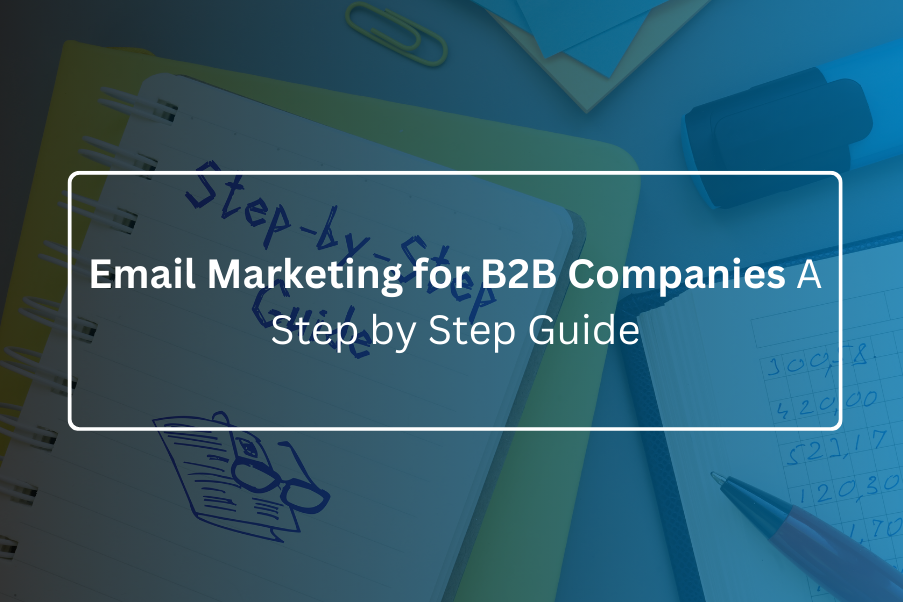 Email Marketing for B2B Companies A Step by Step Guide