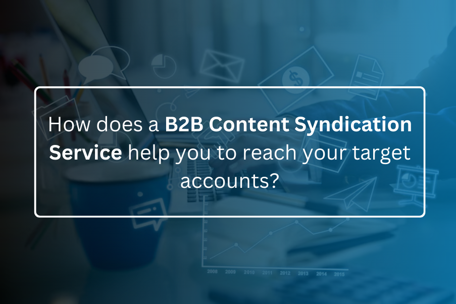 How does a B2B Content Syndication Services help you to reach your target accounts?