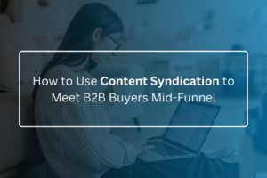 How to Use Content Syndication to Meet B2B Buyers Mid Funnel