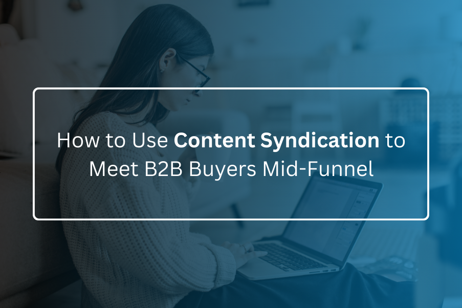 How to Use Content Syndication to Meet B2B Buyers Mid-Funnel