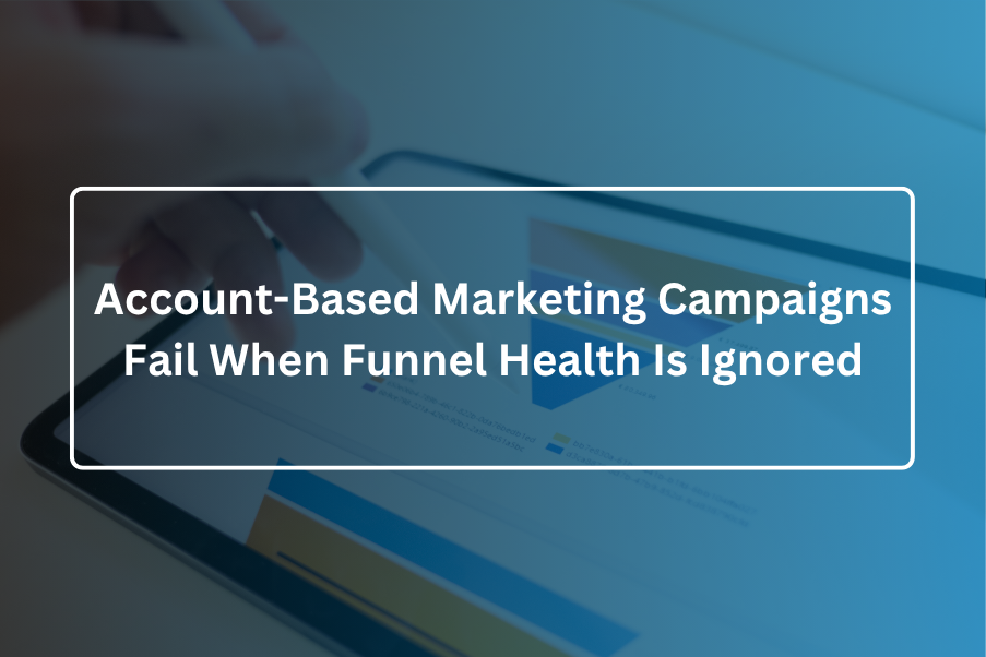 Account Based Marketing Campaigns Fail When Funnel Health Is Ignored