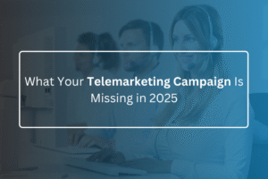 What Your Telemarketing Campaign Is Missing in 2025