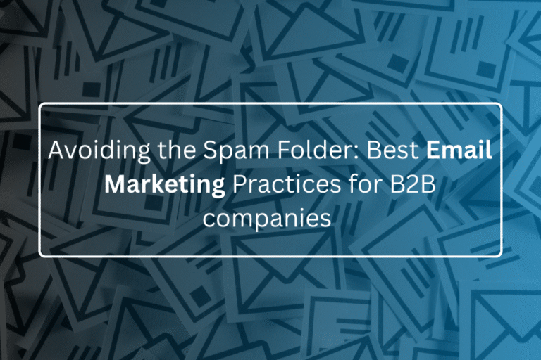 Avoiding the Spam Folder: Best Email Marketing Practices for B2B companies