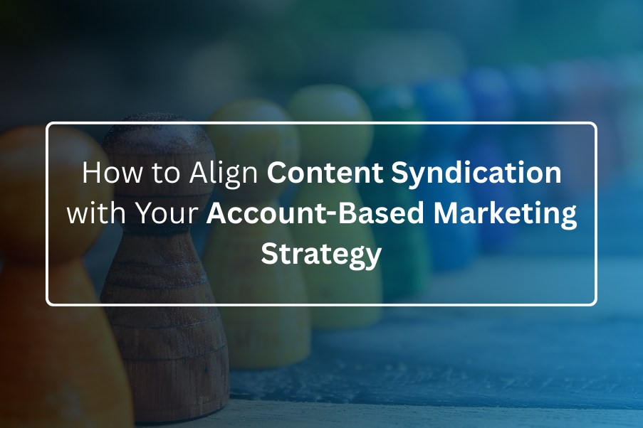 How to Align Content Syndication with Your Account Based Marketing Strategy