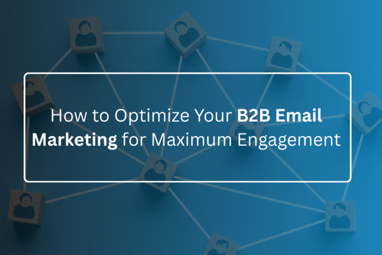 How to Optimize Your B2B Email Marketing for Maximum Engagement