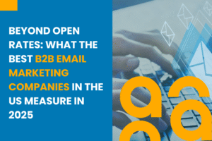 Beyond Open Rates What the Best B2B Email Marketing Companies in the US Measure in 2025
