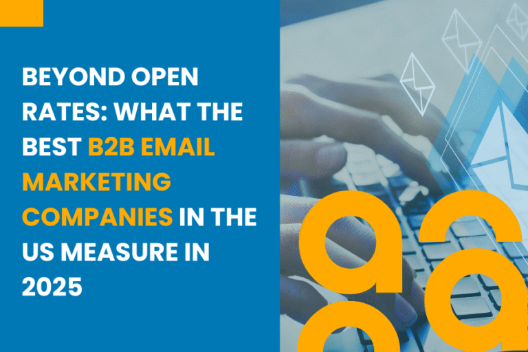 Beyond Open Rates: What the Best B2B Email Marketing Companies in the US Measure in 2025