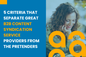 5 Criteria That Separate Great B2B Content Syndication Service Providers from the Pretenders