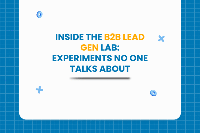 Inside the B2B Lead Gen Lab: Experiments No One Talks About