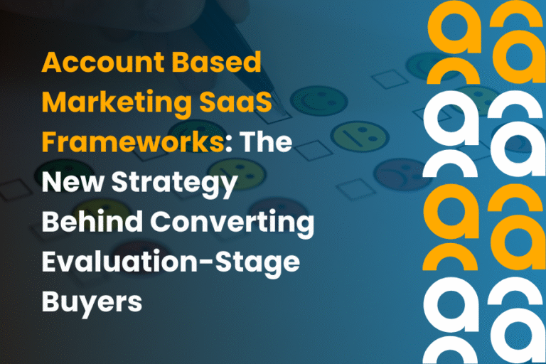 Account Based Marketing SaaS Frameworks: The New Strategy Behind Converting Evaluation-Stage Buyers