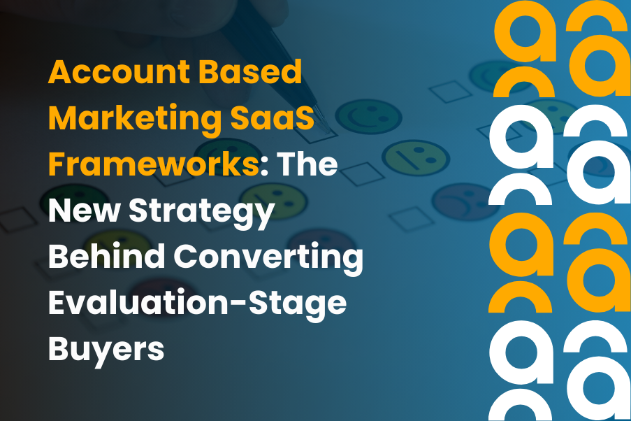 Account Based Marketing SaaS Frameworks The New Strategy Behind Converting Evaluation Stage Buyers