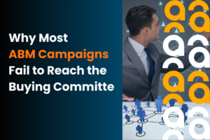Why Most ABM Campaigns Fail to Reach the Buying Committe