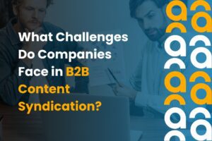 What Challenges Do Companies Face in B2B Content Syndication