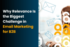 Relevance Is the Biggest Challenge in Email Marketing for B2B