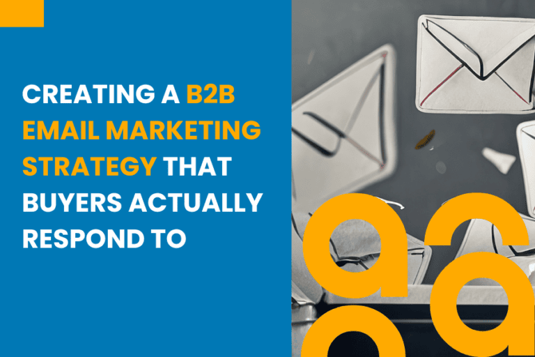 Creating a B2B Email Marketing Strategy That Buyers Actually Respond To