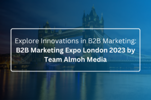 Explore Innovations in B2B Marketing B2B Marketing Expo London 2023 by Team Almoh Media12