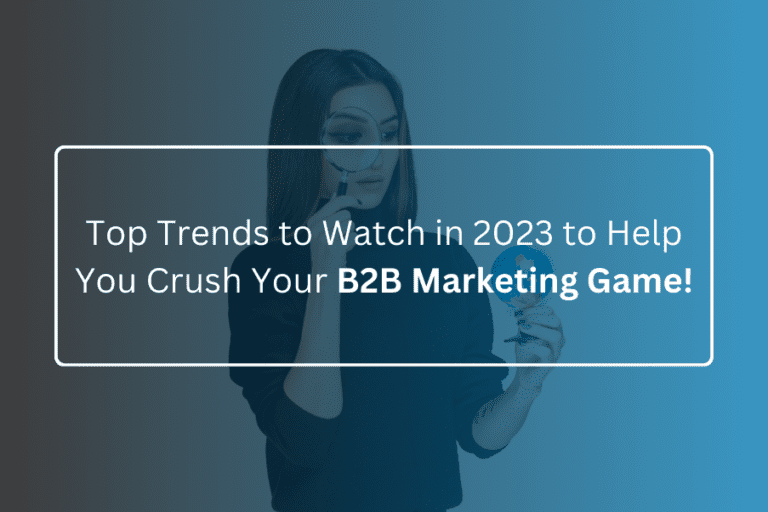 Top B2B Marketing Trends in 2023 to Boost Your Strategy
