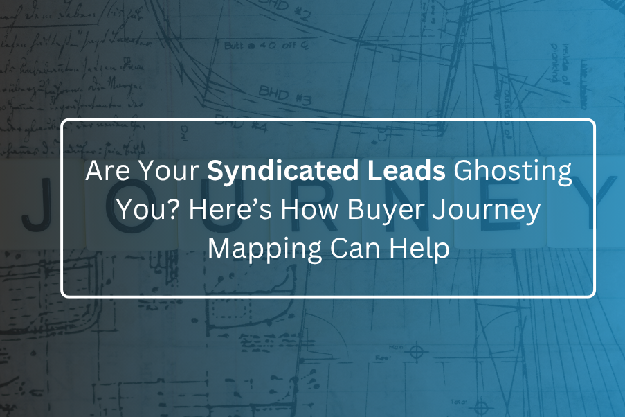 Are Your Syndicated Leads Ghosting You? Here’s How Buyer Journey Mapping Can Help
