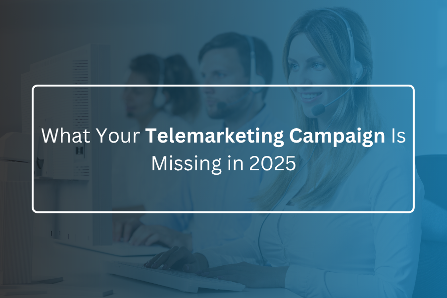 What Your Telemarketing Campaign Is Missing in 2025