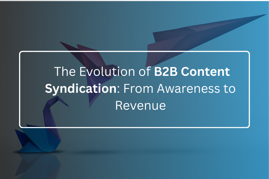 The Evolution of B2B Content Syndication: From Awareness to Revenue