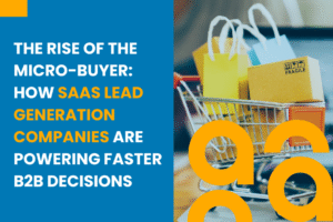 The Rise of the Micro Buyer How SaaS Lead Generation Companies Are Powering Faster B2B Decisions