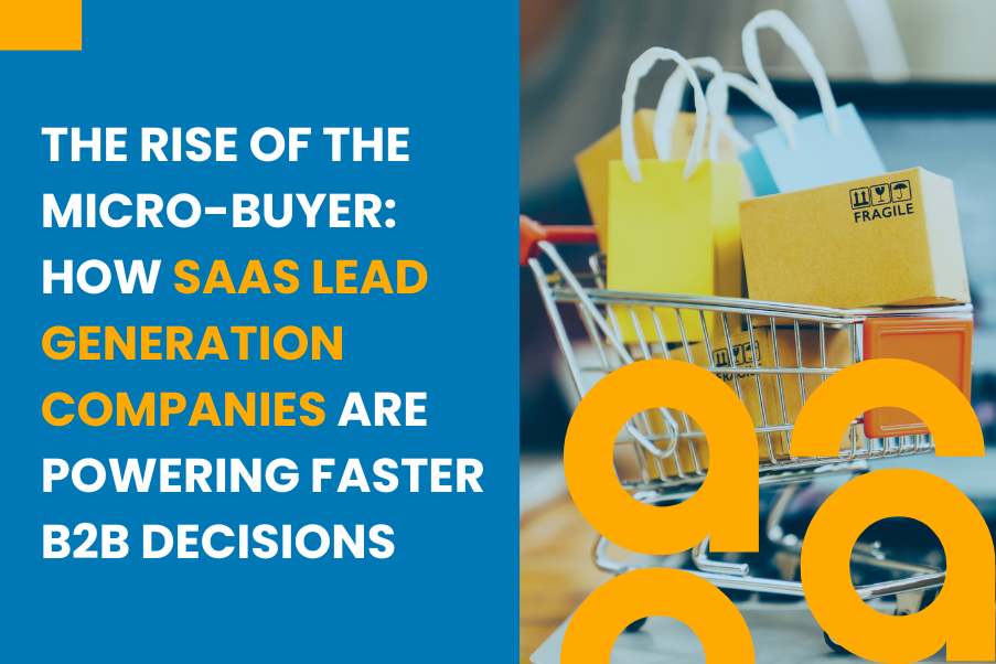 The Rise of the Micro Buyer How SaaS Lead Generation Companies Are Powering Faster B2B Decisions