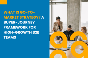What Is Go to Market Strategy A Buyer Journey Framework for High Growth B2B Teams