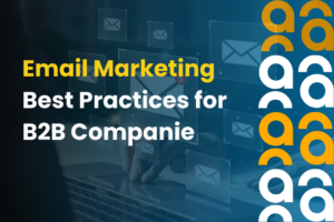Email Marketing Best Practices for B2B Companie