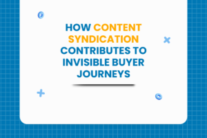 How Content Syndication Contributes to Invisible Buyer Journeys