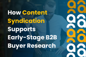 How Content Syndication Supports Early Stage B2B Buyer Research