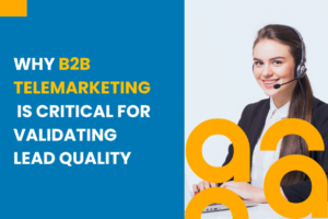 Why B2b Telemarketing Is Critical for Validating Lead Quality