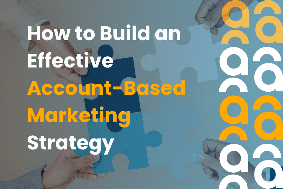 How to Build an Effective Account Based Marketing Strategy
